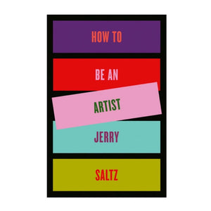 How to Be an Artist by Jerry Saltz