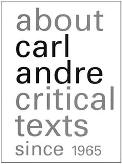 About Carl Andre: Critical Texts Since 1965 - The Brant Foundation Shop