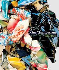 John Chamberlain: Choices - The Brant Foundation Shop